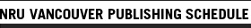 NRU VANCOUVER PUBLISHING SCHEDULE